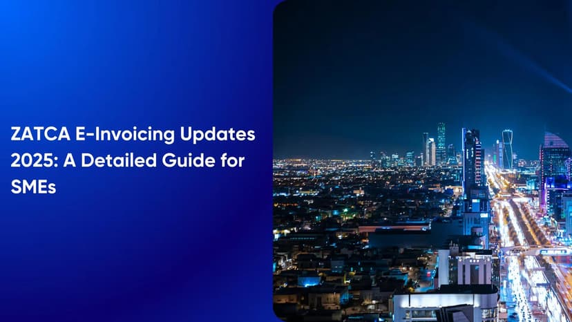 ZATCA E-Invoicing Updates 2025: A Detailed Guide for SMEs